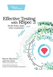 Effective Testing with RSpec 3: Build Ruby Apps with Confidence