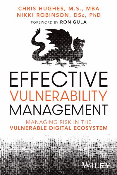 Effective Vulnerability Management: Managing Risk in the Vulnerable Digital Ecosystem