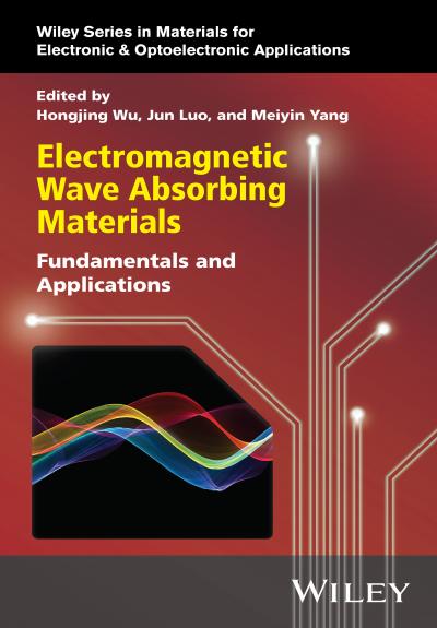 Electromagnetic Wave Absorbing Materials: Fundamentals and Applications