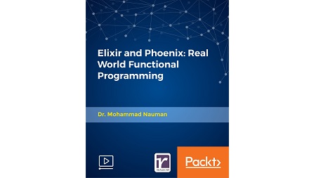 Elixir and Phoenix: Real World Functional Programming