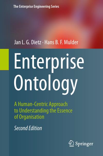 Enterprise Ontology: A Human-Centric Approach to Understanding the Essence of Organisation, 2nd Edition