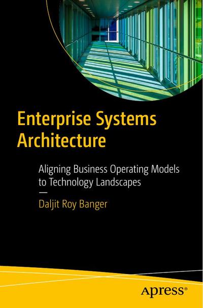 Enterprise Systems Architecture: Aligning Business Operating Models to Technology Landscapes