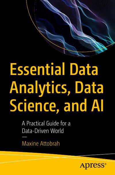 Essential Data Analytics, Data Science, and AI: A Practical Guide for a Data-Driven World