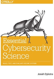 Essential Cybersecurity Science: Build, Test, and Evaluate Secure Systems