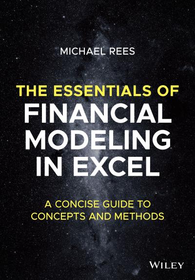 The Essentials of Financial Modeling in Excel: A Concise Guide to Concepts and Methods