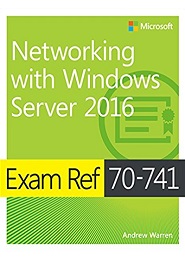 Exam Ref 70-741 Networking with Windows Server 2016