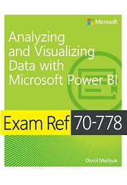 Exam Ref 70-778 Analyzing and Visualizing Data by Using Microsoft Power BI