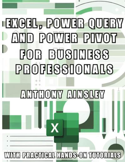 Excel, Power Query and Power Pivot for Business Professionals