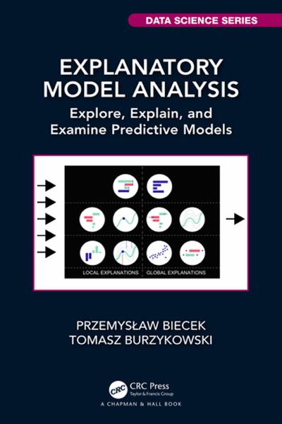 Explanatory Model Analysis: Explore, Explain, and Examine Predictive Models