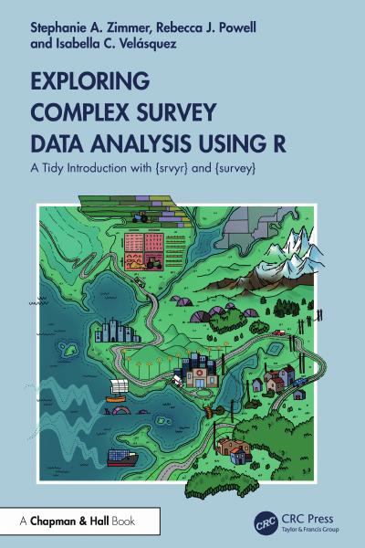 Exploring Complex Survey Data Analysis Using R: A Tidy Introduction with {srvyr} and {survey}