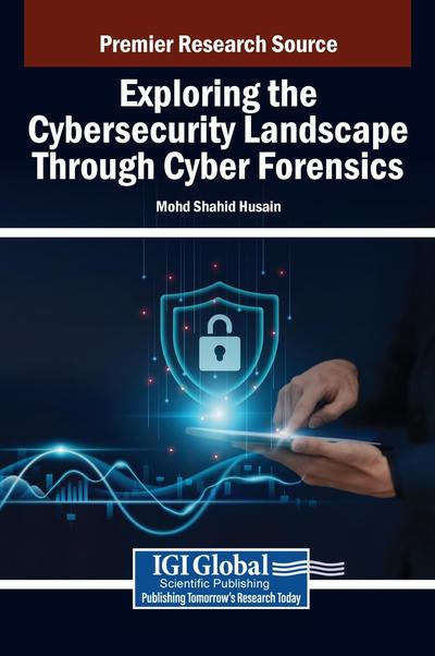 Exploring the Cybersecurity Landscape Through Cyber Forensics