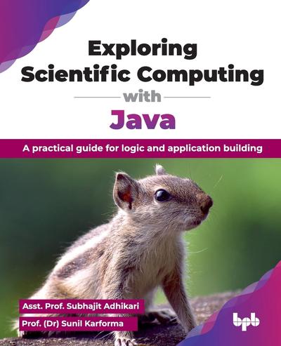 Exploring Scientific Computing with Java: A practical guide for logic and application building