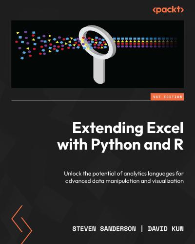 Extending Excel with Python and R: Unlock the potential of analytics languages for advanced data manipulation and visualization