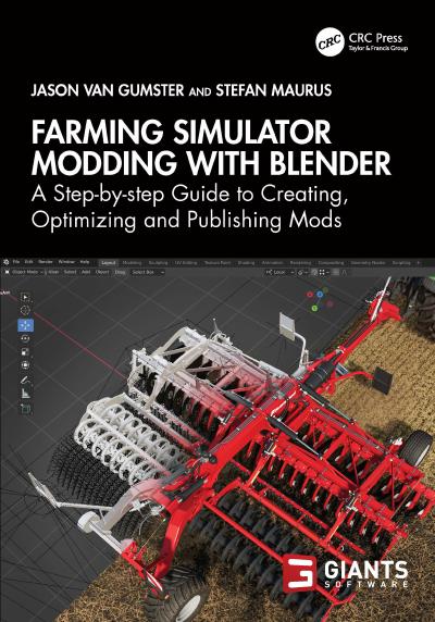 Farming Simulator Modding with Blender: A Step-by-step Guide to Creating, Optimizing and Publishing Mods