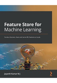 Feature Store for Machine Learning: Curate, discover, share and serve ML features at scale