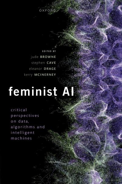 Feminist AI: Critical Perspectives on Algorithms, Data, and Intelligent Machines