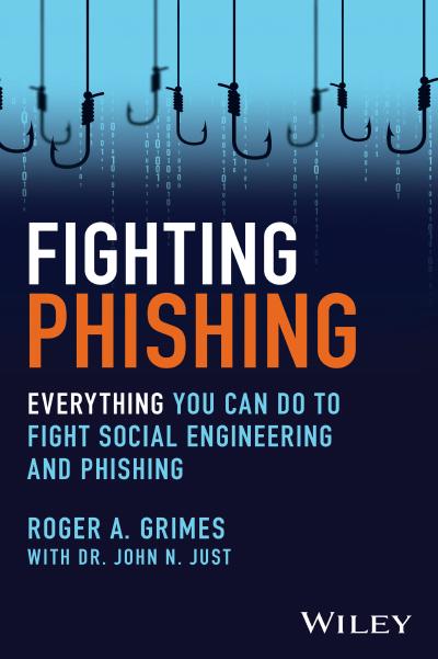 Fighting Phishing: Everything You Can Do to Fight Social Engineering and Phishing