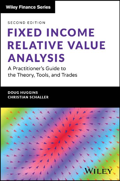 Fixed Income Relative Value Analysis + Website: A Practitioner’s Guide to the Theory, Tools, and Trades, 2nd Edition