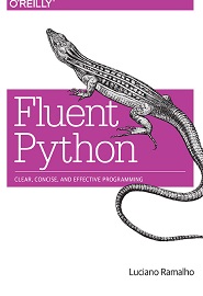 Fluent Python: Clear, Concise, and Effective Programming