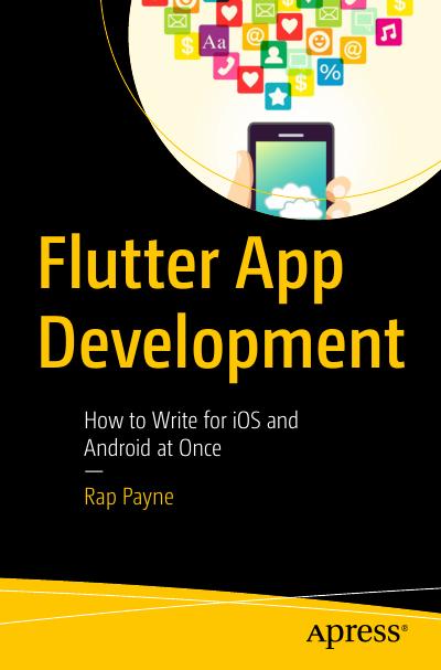 Flutter App Development: How to Write for iOS and Android at Once, 2nd Edition