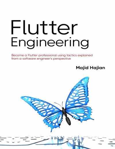 Flutter Engineering: Become a Flutter professional using tactics explained from a software engineer’s perspective