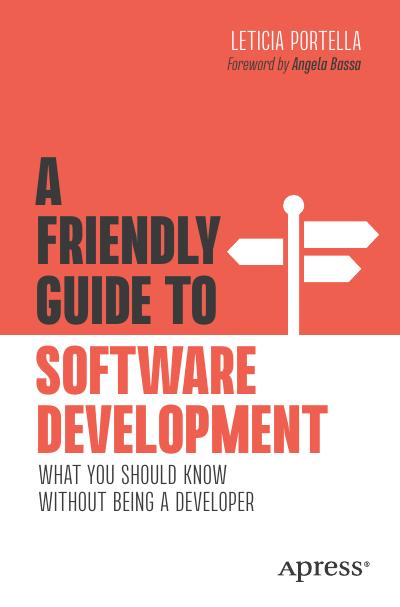 A Friendly Guide to Software Development: What You Should Know Without Being a Developer