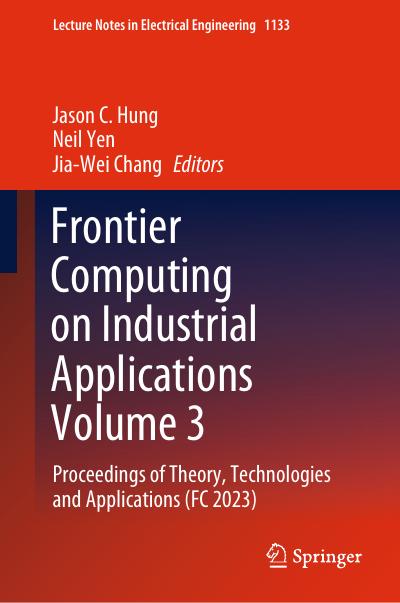 Frontier Computing on Industrial Applications Volume 3: Proceedings of Theory, Technologies and Applications (FC 2023)