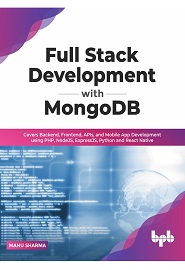 Full Stack Development with MongoDB: Covers Backend, Frontend, APIs, and Mobile App Development using PHP, NodeJS, ExpressJS, Python and React Native