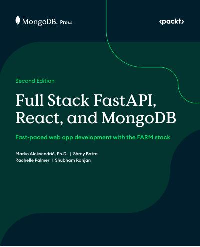 Full Stack FastAPI, React, and MongoDB: Fast-paced web app development with the FARM stack, 2nd Edition