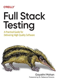 Full Stack Testing: A Practical Guide for Delivering High Quality Software