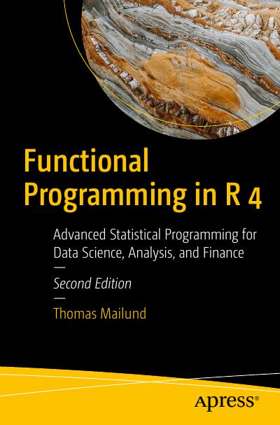 Functional Programming in R 4: Advanced Statistical Programming for Data Science, Analysis, and Finance, 2nd Edition