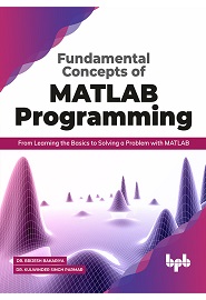 Fundamental Concepts of MATLAB Programming: From Learning the Basics to Solving a Problem with MATLAB