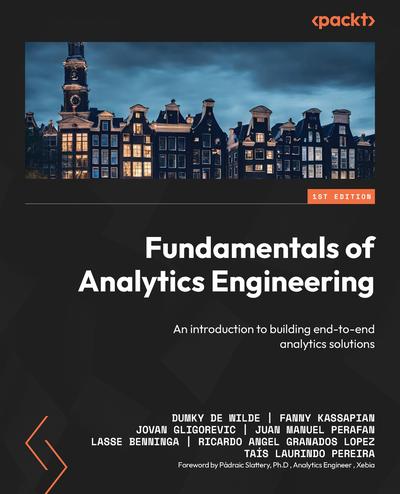 Fundamentals of Analytics Engineering: An introduction to building end-to-end analytics solutions