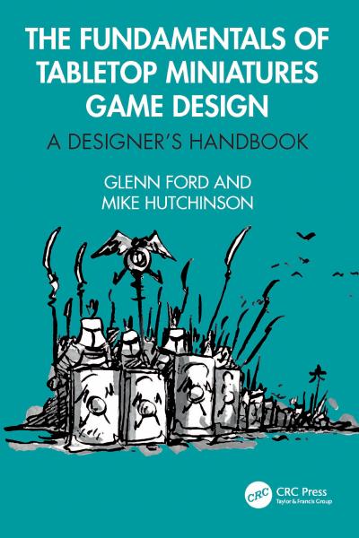 The Fundamentals of Tabletop Miniatures Game Design: A Designer’s Handbook