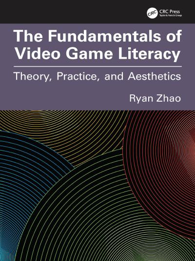 The Fundamentals of Video Game Literacy: Theory, Practice, and Aesthetics