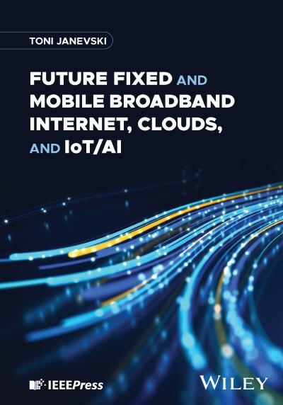 Future Fixed and Mobile Broadband Internet, Clouds, and IoT/AI