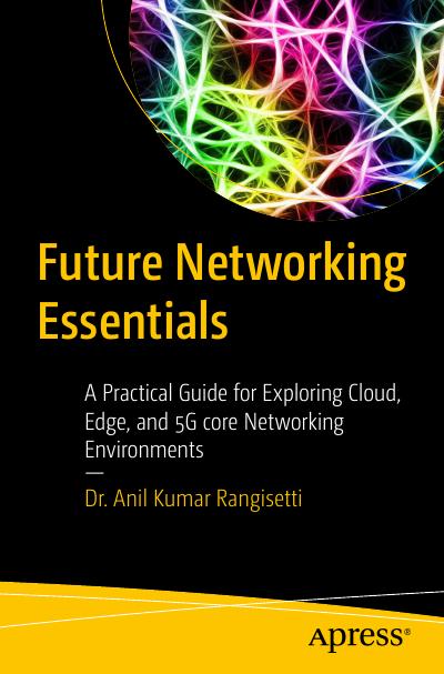 Future Networking Essentials: A Practical Guide for Exploring Cloud, Edge, and 5G core Networking Environments