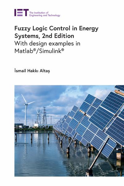 Fuzzy Logic Control in Energy Systems: With design examples in MATLAB®/Simulink®