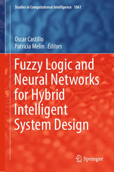 Fuzzy Logic and Neural Networks for Hybrid Intelligent System Design