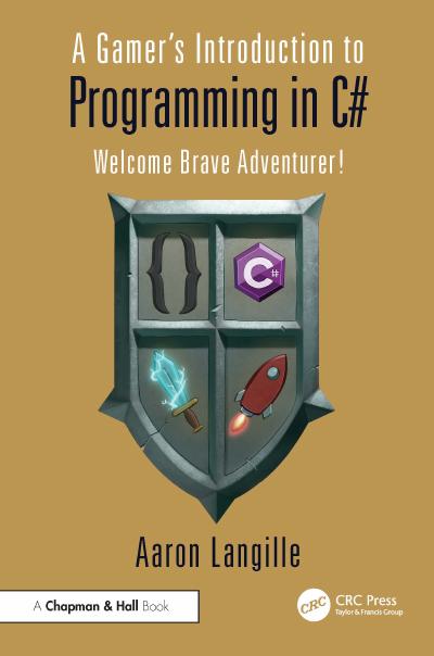 A Gamer’s Introduction to Programming in C#: Welcome Brave Adventurer!