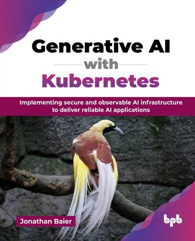 Generative AI with Kubernetes: Implementing secure and observable AI infrastructure to deliver reliable AI applications