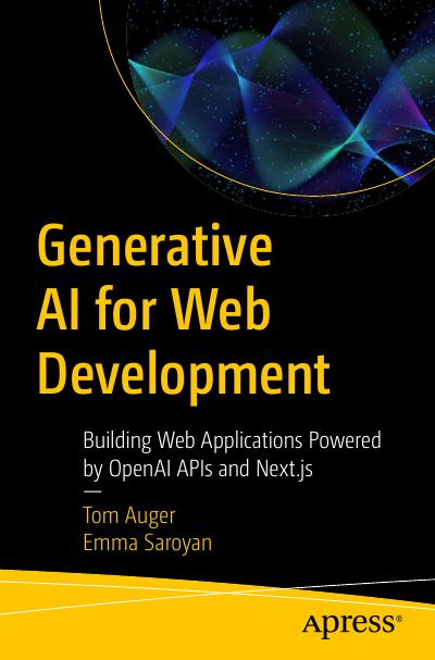 Generative AI for Web Development: Building Web Applications Powered by OpenAI APIs and Next.js