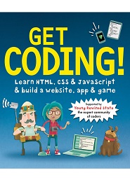 Get Coding!: Learn HTML, CSS & JavaScript & Build a Website, App & Game