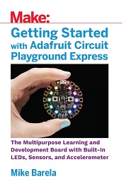 Getting Started with Adafruit Circuit Playground Express: The Multipurpose Learning and Development Board from Adafruit