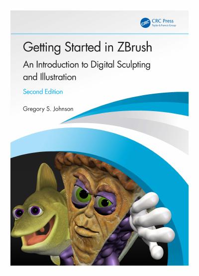 Getting Started in ZBrush: An Introduction to Digital Sculpting and Illustration, 2nd Edition