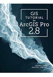 GIS Tutorial for ArcGIS Pro 2.8, 4th Edition