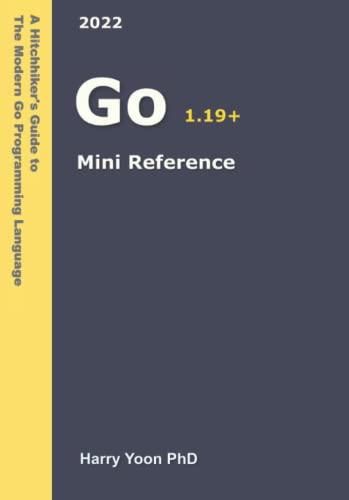 Go Mini Reference: A Quick Guide to the Go Programming Language for Busy Coders