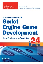 Godot Engine Game Development in 24 Hours, Sams Teach Yourself: The Official Guide to Godot 3.0