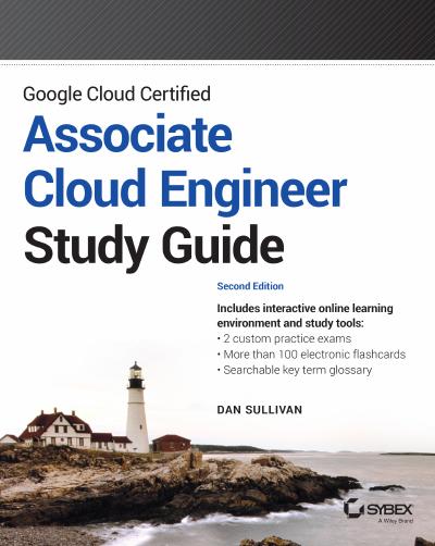 Google Cloud Certified Associate Cloud Engineer Study Guide, 2nd Edition