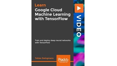 Google Cloud Machine Learning with TensorFlow